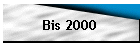 Bis 2000
